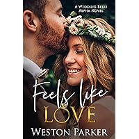 Feels Like Love (A Wedding Bells Alpha Novel Book 6) Feels Like Love (A Wedding Bells Alpha Novel Book 6) Kindle Paperback