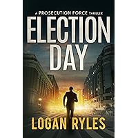 Election Day: A Prosecution Force Thriller (The Prosecution Force Thrillers Book 3) Election Day: A Prosecution Force Thriller (The Prosecution Force Thrillers Book 3) Kindle Audible Audiobook Paperback
