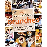 The World's Best Brunches: Where to Find Them and How to Make Them The World's Best Brunches: Where to Find Them and How to Make Them Paperback