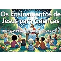Os Ensinamentos de Jesus para Crianças: Histórias para Aprender e Crescer Vol 2 (Portuguese Edition)