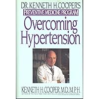 Overcoming Hypertension: Dr. Kenneth H. Cooper's Preventive Medicine Program Overcoming Hypertension: Dr. Kenneth H. Cooper's Preventive Medicine Program Hardcover Kindle Paperback Mass Market Paperback