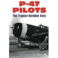 P-47 Pilots - The Fighter-Bomber Boys P-47 Pilots - The Fighter-Bomber Boys Kindle Paperback