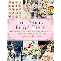 The Party Food Bible: 565 Recipes for Amuse-Bouches, Flavorful Canapés, and Festive Finger Food The Party Food Bible: 565 Recipes for Amuse-Bouches, Flavorful Canapés, and Festive Finger Food Paperback Kindle Hardcover