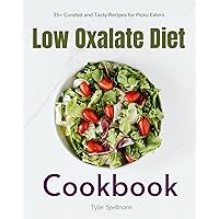 Low Oxalate Diet Cookbook: 35+ Curated and Tasty Recipes for Picky Eaters Low Oxalate Diet Cookbook: 35+ Curated and Tasty Recipes for Picky Eaters Kindle Paperback