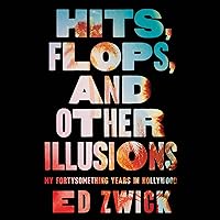 Hits, Flops, and Other Illusions: My Fortysomething Years in Hollywood Hits, Flops, and Other Illusions: My Fortysomething Years in Hollywood Audible Audiobook Hardcover Kindle Audio CD