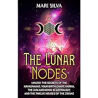 The Lunar Nodes: Unlock the Secrets of the Navagrahas, Your Birth Chart, Karma, the Sun and Moon in Astrology, and the Twelve Houses of the Zodiac The Lunar Nodes: Unlock the Secrets of the Navagrahas, Your Birth Chart, Karma, the Sun and Moon in Astrology, and the Twelve Houses of the Zodiac Kindle