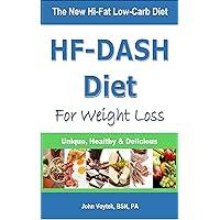 HF-DASH Diet for Weight Loss: The New Hi-Fat Low-Carb Diet HF-DASH Diet for Weight Loss: The New Hi-Fat Low-Carb Diet Kindle