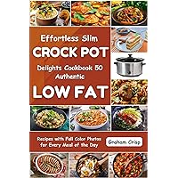 Effortless Slim Crock Pot Delights Cookbook: 50 Authentic Low Fat Recipes with Full Color Photos for Every Meal of the Day Effortless Slim Crock Pot Delights Cookbook: 50 Authentic Low Fat Recipes with Full Color Photos for Every Meal of the Day Kindle Paperback