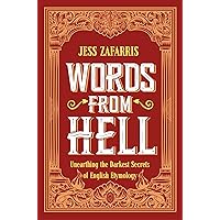 Words from Hell: Unearthing the darkest secrets of English etymology Words from Hell: Unearthing the darkest secrets of English etymology Hardcover Kindle Paperback