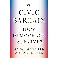 The Civic Bargain: How Democracy Survives The Civic Bargain: How Democracy Survives Hardcover Kindle Audible Audiobook Audio CD