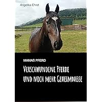 Mamas Pferd: Verschwundene Pferde und noch mehr Geheimnisse (German Edition) Mamas Pferd: Verschwundene Pferde und noch mehr Geheimnisse (German Edition) Kindle