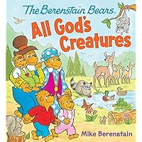 The Berenstain Bears All God's Creatures The Berenstain Bears All God's Creatures Board book