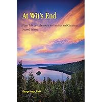 At Wit’s End: Plain Talk on Alzheimer’s for Families and Clinicians, Second Edition At Wit’s End: Plain Talk on Alzheimer’s for Families and Clinicians, Second Edition Paperback Kindle