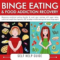 Binge Eating: Overcome Your Addiction to Food & Sugars Binge Eating: Overcome Your Addiction to Food & Sugars Audible Audiobook