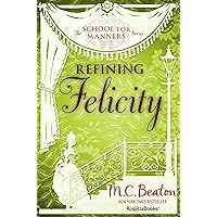 Refining Felicity (The School for Manners Series) Refining Felicity (The School for Manners Series) Kindle Audible Audiobook Hardcover Paperback Audio CD