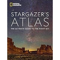 National Geographic Stargazer's Atlas: The Ultimate Guide to the Night Sky National Geographic Stargazer's Atlas: The Ultimate Guide to the Night Sky Hardcover