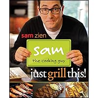 Sam the Cooking Guy: Just Grill This! Sam the Cooking Guy: Just Grill This! Paperback