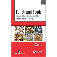 Functional Foods: The Connection Between Nutrition, Health, and Food Science Functional Foods: The Connection Between Nutrition, Health, and Food Science Kindle Hardcover Paperback