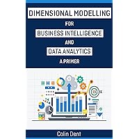 Dimensional Modelling for Data Analytics and Buiness Intelligence - A Primer