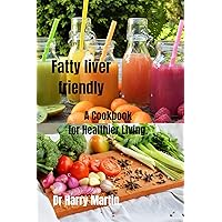 Fatty liver friendly : A Cookbook for Healthier Living. Fatty liver friendly : A Cookbook for Healthier Living. Kindle Paperback