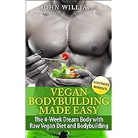 Vegan Bodybuilding: The 4-Week Dream Body with Raw Vegan Diet and Bodybuilding (Raw Vegan Bodybuilding) Vegan Bodybuilding: The 4-Week Dream Body with Raw Vegan Diet and Bodybuilding (Raw Vegan Bodybuilding) Kindle Paperback