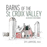 Barns of the St Croix Valley: An Architect’s Sketchbook Barns of the St Croix Valley: An Architect’s Sketchbook Paperback