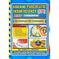 EXOCRINE PANCREATIC INSUFFICIENCY (EPI) DIET COOKBOOK: The Effortless Tips For Beginners: Knowledge to Manage Digestive Enzymes and Prevent Pancreatitis. Meal Plans & Food Recipes + Lifestyle Changes EXOCRINE PANCREATIC INSUFFICIENCY (EPI) DIET COOKBOOK: The Effortless Tips For Beginners: Knowledge to Manage Digestive Enzymes and Prevent Pancreatitis. Meal Plans & Food Recipes + Lifestyle Changes Kindle Paperback Hardcover