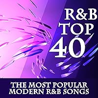 R&B Top 40 - The Most Popular Modern R&B Songs R&B Top 40 - The Most Popular Modern R&B Songs MP3 Music