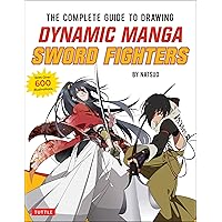 The Complete Guide to Drawing Dynamic Manga Sword Fighters: (An Action-Packed Guide with Over 600 illustrations) The Complete Guide to Drawing Dynamic Manga Sword Fighters: (An Action-Packed Guide with Over 600 illustrations) Paperback Kindle