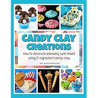 Candy Clay Creations: How to decorate adorably cute treats using 2-ingredient candy clay. Candy Clay Creations: How to decorate adorably cute treats using 2-ingredient candy clay. Kindle Paperback
