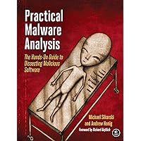 Practical Malware Analysis: The Hands-On Guide to Dissecting Malicious Software Practical Malware Analysis: The Hands-On Guide to Dissecting Malicious Software Paperback Kindle