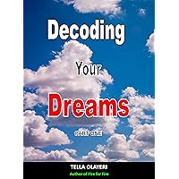 Decoding Your Dreams Part One: What Does Your Dreams Mean Decoding Your Dreams Part One: What Does Your Dreams Mean Kindle Paperback
