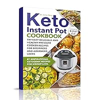 Keto Instant Pot Cookbook: 87 Inspirational Ketogenic Recipes for Weight Loss. Try Easy Delicious and Healthy Pressure Cooker Recipes for Beginners and Advanced Users (Ketosis Diet) Keto Instant Pot Cookbook: 87 Inspirational Ketogenic Recipes for Weight Loss. Try Easy Delicious and Healthy Pressure Cooker Recipes for Beginners and Advanced Users (Ketosis Diet) Kindle Paperback