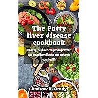 The Fatty liver disease cookbook: Healthy, delicious recipes to prevent and treat liver disease and enhance your health The Fatty liver disease cookbook: Healthy, delicious recipes to prevent and treat liver disease and enhance your health Kindle Paperback
