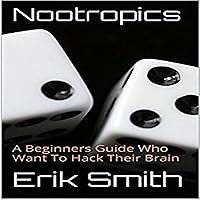 Nootropics: A Beginners Guide Nootropics: A Beginners Guide Audible Audiobook Kindle Paperback