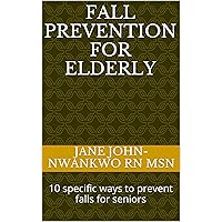 Fall Prevention For Elderly: 10 specific ways to prevent falls for seniors (Senior Care Book 1) Fall Prevention For Elderly: 10 specific ways to prevent falls for seniors (Senior Care Book 1) Kindle Audible Audiobook