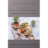 Postpartum Plate: Nurturing Recipes for New Moms (Hormone Harmony Kitchen Collection) Postpartum Plate: Nurturing Recipes for New Moms (Hormone Harmony Kitchen Collection) Kindle Paperback
