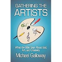 Gathering the Artists: What the Bible Says About God, Art, and Creativity (Gathering Series Book 2) Gathering the Artists: What the Bible Says About God, Art, and Creativity (Gathering Series Book 2) Kindle Paperback
