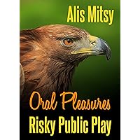 Oral Pleasures: Risky Public Play Oral Pleasures: Risky Public Play Kindle