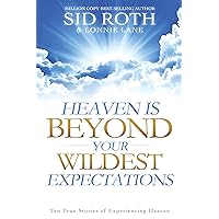 Heaven is Beyond Your Wildest Expectations: Ten True Stories of Experiencing Heaven (An NDE Collection) Heaven is Beyond Your Wildest Expectations: Ten True Stories of Experiencing Heaven (An NDE Collection) Kindle Paperback Audible Audiobook Hardcover