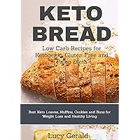 KETO BREAD: Low Carb Recipes for Ketogenic, Gluten Free and Paleo Diets: Best Keto Loaves, Muffins, Cookies and Buns for Weight Loss and Healthy Living KETO BREAD: Low Carb Recipes for Ketogenic, Gluten Free and Paleo Diets: Best Keto Loaves, Muffins, Cookies and Buns for Weight Loss and Healthy Living Kindle Paperback