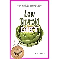 Low Thyroid Diet: How to Naturally Treat your Hypothyroidism by Εating Good and Avoiding Bad Foods Low Thyroid Diet: How to Naturally Treat your Hypothyroidism by Εating Good and Avoiding Bad Foods Kindle Paperback