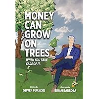 Money Can Grow on Trees: When you take care of it! Money Can Grow on Trees: When you take care of it! Kindle Hardcover Paperback