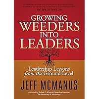 Growing Weeders Into Leaders: Leadership Lessons from the Ground Level Growing Weeders Into Leaders: Leadership Lessons from the Ground Level Paperback Audible Audiobook Kindle