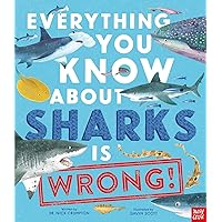 Everything You Know About Sharks is Wrong! Everything You Know About Sharks is Wrong! Hardcover