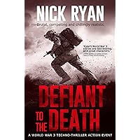 Defiant to the Death: A World War 3 Techno-Thriller Action Event (Nick Ryan's World War 3 Military Fiction Technothrillers) Defiant to the Death: A World War 3 Techno-Thriller Action Event (Nick Ryan's World War 3 Military Fiction Technothrillers) Kindle Audible Audiobook Paperback