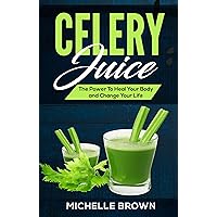 Celery Juice: The Power To Heal Your Body And Change Your Life (Celery For Weightloss and disease prevention) Celery Juice: The Power To Heal Your Body And Change Your Life (Celery For Weightloss and disease prevention) Kindle Audible Audiobook