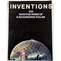 Inventions: The Patented Works of R. Buckminster Fuller Inventions: The Patented Works of R. Buckminster Fuller Hardcover Paperback