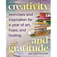 Creativity and Gratitude: Exercises and Inspiration for a Year of Art, Hope, and Healing