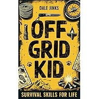Off Grid Kid: Survival Skills For Life: An Interactive Outdoor Survival Guide For Kids on Making Fire, Building Shelters, Foraging Wild Food and Improving Mindset Off Grid Kid: Survival Skills For Life: An Interactive Outdoor Survival Guide For Kids on Making Fire, Building Shelters, Foraging Wild Food and Improving Mindset Paperback Kindle Hardcover